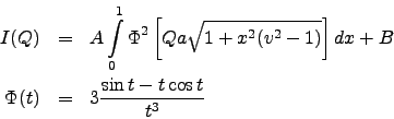 \begin{eqnarray*}
I(Q) &=&
A \int\limits_{0}^{1} \Phi^2\left[ Qa\sqrt{1+x^2(v^2-1)} \right] dx + B \\
\Phi(t) &=& 3\frac{\sin t-t\cos t}{t^3}
\end{eqnarray*}