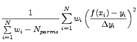 $\displaystyle \frac{1}{\sum\limits_{i=1}^{N}w_i - N_{parms}}
\sum\limits_{i=1}^{N} w_i \left(\frac{f(x_i)-y_i}{\Delta y_i}\right)^2$