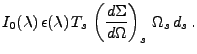 $\displaystyle I_0(\lambda)\,
\epsilon(\lambda)\,
T_{s}\,
\left(\frac{d\Sigma}{d\Omega}\right)_{s}\,
\Omega_{s}\,
d_{s}\, .$