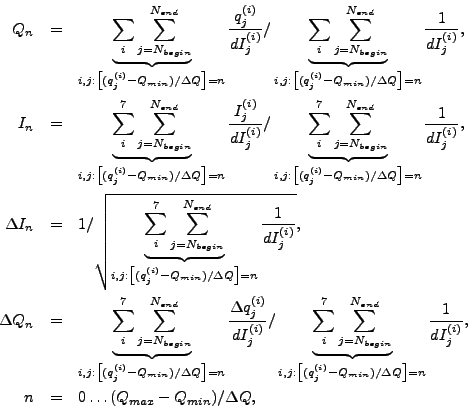 \begin{eqnarray*}
Q_{n} & = &
\underbrace{
\sum\limits_{i}^{} \sum\limits_{j=N_...
..._{j}^{(i)}} , \\
n & = & 0 \ldots (Q_{max}-Q_{min})/\Delta Q ,
\end{eqnarray*}