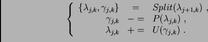 \begin{displaymath}\left\{
\begin{array}{rcl}
\{\lambda_{j,k}, \gamma_{j,k}\} & ...
...
\lambda_{j,k} & += & U(\gamma_{j,k}) \,\, .
\end{array}\right.\end{displaymath}