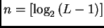 $ n=\left[\log_2\left(L-1\right)\right]$