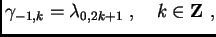 $\displaystyle \gamma_{-1,k} = \lambda_{0,2k+1} \,\, , \quad k\in \mathbf{Z} \,\, ,$