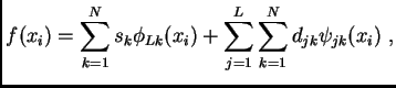 $\displaystyle f(x_i)=
\sum_{k=1}^{N}{s_k\phi_{Lk}(x_i)}+
\sum_{j=1}^{L}{\sum_{k=1}^{N}{d_{jk}\psi_{jk}(x_i)}} \,\, ,$