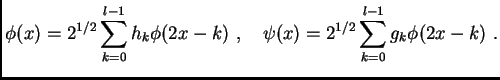 $\displaystyle \phi(x)=2^{1/2}\sum_{k=0}^{l-1}{h_k\phi(2x-k)} \,\, , \quad
\psi(x)=2^{1/2}\sum_{k=0}^{l-1}{g_k\phi(2x-k)} \,\, .$