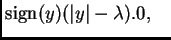 $\displaystyle {\rm sign}(y)(\vert y\vert-\lambda).
0, \quad$