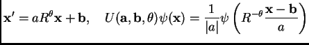$\displaystyle \mathbf{x}' = a R^\theta\mathbf{x}+ \mathbf{b},\quad U(\mathbf{a}...
...1}{\vert a\vert} \psi\left( R^{-\theta} \frac{\mathbf{x}-\mathbf{b}}{a} \right)$