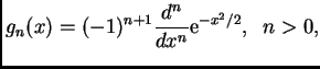 $\displaystyle g_n(x)=(-1)^{n+1}\frac{d^n}{dx^n}{\rm e}^{-x^2/2},\;\; n > 0,$