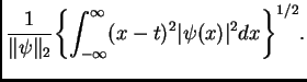 $\displaystyle \frac{1}{\Vert\psi\Vert _2} {\left\{
\int_{-\infty}^\infty (x-t)^2 \vert\psi(x)\vert^2 dx \right\} }^{1/2} .$