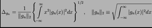 $\displaystyle \Delta_{g_n} = \frac{1}{\Vert{g_n}\Vert _2} {\left\{
\int\limits...
...
\Vert{g_n}\Vert _2 \equiv \sqrt{\int_{-\infty}^\infty \vert g_n(x)\vert^2 dx}
$