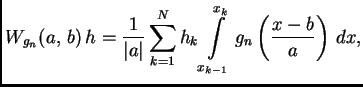 $\displaystyle W_{g_n}(a,\,b)\,h=\frac{1}{\vert a\vert}\sum\limits_{k=1}^N h_k
\int \limits_{x_{k-1}}^{x_k} g_n \left(\frac{x-b}{a}\right)\,dx,
$