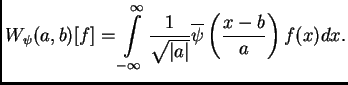 $\displaystyle W_{\psi}(a,b)[f]= \int\limits_{-\infty}^{\infty} \frac{1}{\sqrt{\vert a\vert}} \overline{\psi}\left(\frac{x-b}{a}\right) f(x)dx.$
